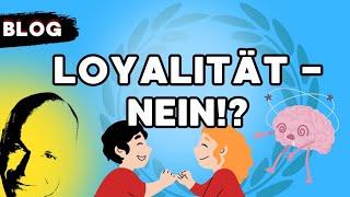 Loyalität - NEIN!?