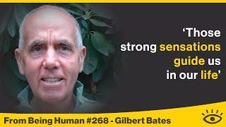 Gilbert Bates - Living on Sensation - From Being Human #268