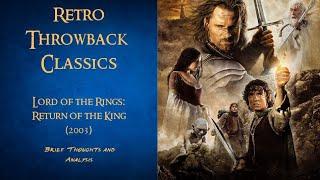 Retro Throwback Classics (Lord of the Rings: Return of the King - 2003) Brief Thoughts and Analysis