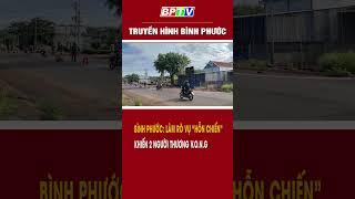 Bình Phước: Điều tra vụ “hỗn chiến”, khiến 2 người thương v.o.n.g #shorts  | BPTV