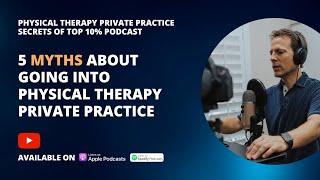 5 MYTHS About Going Into Physical Therapy Private Practice!