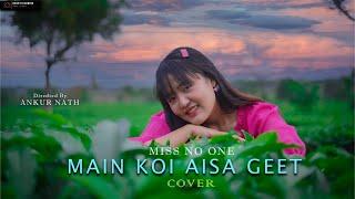 Main Koi Aisa Geet | Unplugged Cover | Miss No One | Ankur Nath