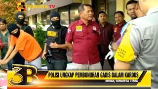 POLISI UNGKAP PEMBUNUHAN GADIS DALAM KARDUS DI MEDAN