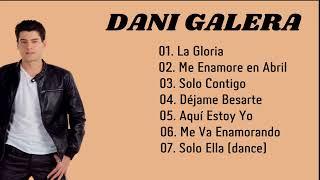 #DaniGalera -Top Las 7 Mejores Canciones Dani Galera