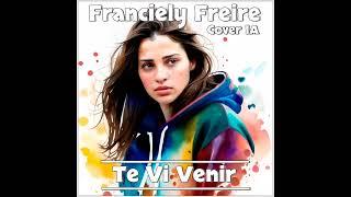 Franciely Freire - Te Vi Venir  (Cover  IA)