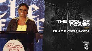 The Idol Of Power (Part 2) | Dr. J. T. Flowers, Pastor