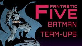 5 Best Batman Team-Ups - Fantastic Five