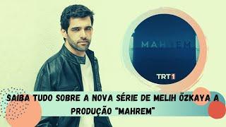 Saiba tudo sobre a nova série de Melih Özkaya a produção “Mahrem”