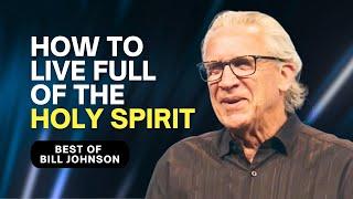 How to Live a Life Filled With the Holy Spirit - Best of Bill Johnson Sermons | Bethel Church