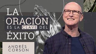  La Oración es la clave del éxito - Andrés Corson - 24 Enero 2021 | Prédicas Cristianas