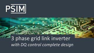 3 phase grid link inverter with dq control complete design | PSIM