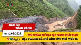 Thời sự toàn cảnh tối 10/6: Thủ tướng chỉ đạo tập trung khắc phục hậu quả mưa lũ, ứng phó thiên tai