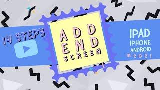 How to add end screen  in YouTube video ? iPad , iPhone, android update 2021