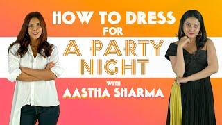 How To Dress For A Party Night | Style FAQs Decoded | Celeb Stylist | Aastha Sharma | MissMalini