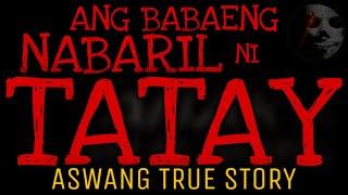 ANG BABAENG NABARIL NI TATAY | Aswang True Story