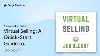 Virtual Selling: A Quick-Start Guide to… by Jeb Blount · Audiobook preview