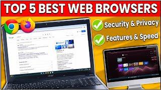 Top 5 Best Web Browsers for PC/Laptop [2024] - Secure, Stylish & Low on RAM[Latest Updated]