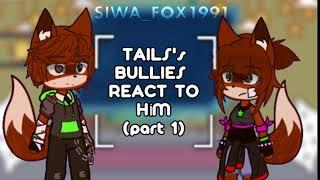 || LAZY️|| Tails Miles Prower’s bullies react  to him ⭐️(part 1/2) read desc? ^^ !ORGİNAL!