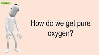 How Do We Get Pure Oxygen?