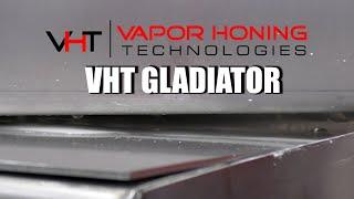 A Look at the NEW VH GLADIATOR - Vapor Honing Technologies