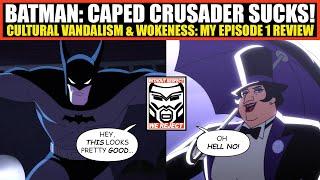 HOLY Cultural Vandalism! "Batman Caped Crusader" is DOA Due to Terminal WOKENESS | Episode 1 Review!