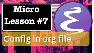 Emacs Micro Lesson 7: Modular Emacs Configuration in Org Mode File