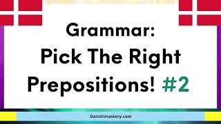 Danish Grammar: Choose The Correct Prepositions! #2