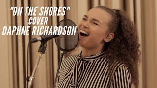 "On The Shores" (Bethel Music)// Daphne Richardson Gospel Cover - #PourOutProject