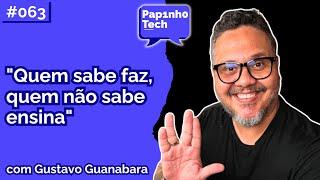 GUSTAVO GUANABARA (Grande Gafanhoto) - Papinho Tech #063