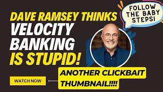 Dave Ramsey thinks Velocity Banking is STUPID!