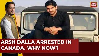 What To Make Of Terrorist Arsh Dalla's Arrest In Canada? | India Today