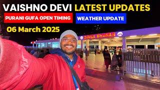 VAISHNO DEVI LATEST UPDATES || WEATHER UPDATE || PURANI GUFA OPEN || 06 March 2025