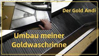 Umbau meiner Goldwaschrinne - Der Gold Andi