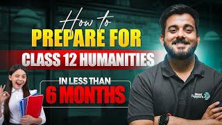 How to Prepare for Class 12 Humanities in Less Than 6 Month | Master Plan Out 