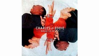 Would I Lie To You  Charles and Eddie  Extended  Love songs