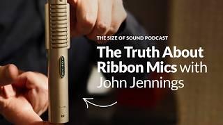 The Truth About Ribbon Mics | John Jennings (Royer Labs) | The Size of Sound Podcast Ep 1