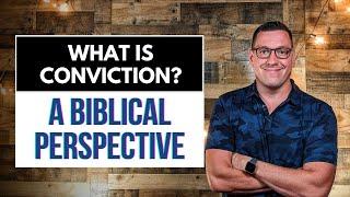 What is Conviction? (A Biblical Perspective)