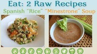 Eat: 2 Raw Recipes: Spanish "Rice" & "Minestrone" Soup