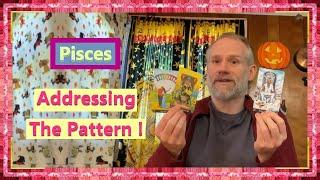 Pisces - Addressing The Pattern !