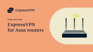 How to set up ExpressVPN on your Asus router