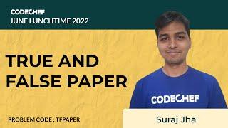 TFPAPER  | TRUE AND FALSE PAPER | July Lunchtime 110 2022 | Problem Solutions | CodeChef