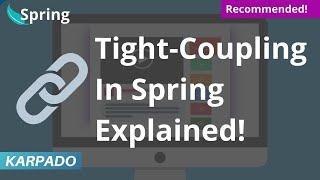 Tight Coupling in Spring Framework Simplified - Easy explanation from Karpado!