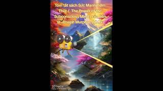 Tóm tắt sách Sức Mạnh Tiềm Thức (  The Power of the Subconscious Mind ) của tiến sĩ  Joseph Murphy.