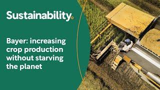 Bayer: increasing crop production without starving the planet