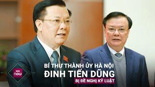 Ủy ban Kiểm tra Trung ương đề nghị kỷ luật ông Đinh Tiến Dũng, Bí thư Thành ủy Hà Nội | VTC Now