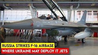 Russia Strikes F-16 Airbase Where Ukraine May Deploy It Jets