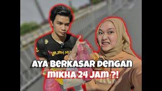 AYA BERKASAR DENGAN MIKHA 24 JAM?!