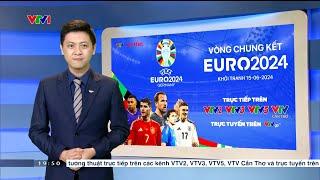 Điểm tin tối 13/6: VTV phát sóng VCK EURO 2024; cháy vé xem Ronaldo tập với giá ngất ngưởng