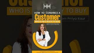 How to convince a customer who is not ready to buy? | Prriya Kaur | Sales Expertise