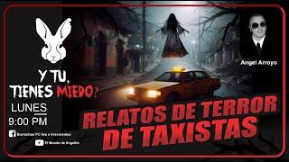 RELATOS DE TERROR DE TAXISTAS / Y TU TIENES MIEDO?